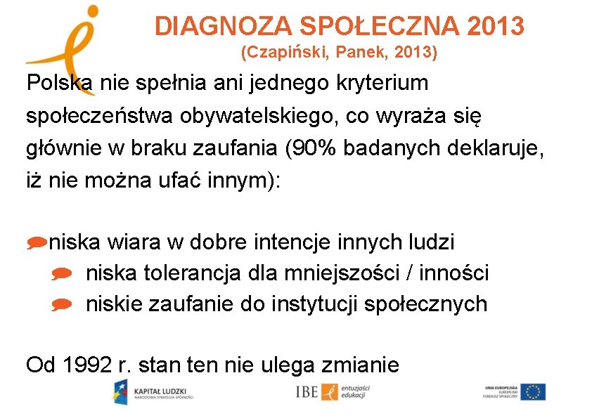 DIAGNOZA SPOŁECZNA 2013 (Czapiński, Panek, 2013) Polska nie spełnia ani jednego kryterium społeczeństwa obywatelskiego,