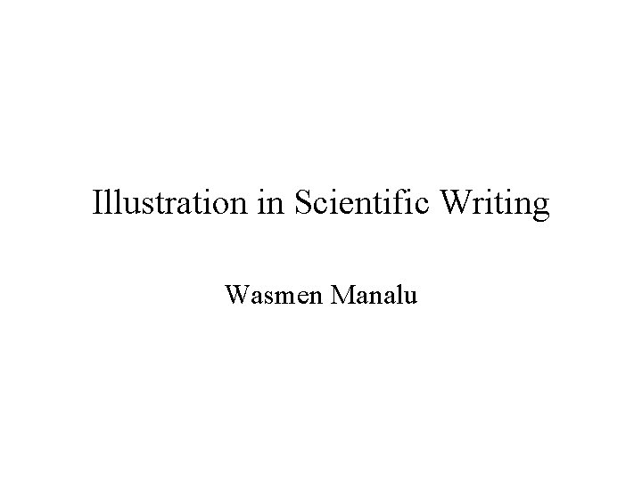 Illustration in Scientific Writing Wasmen Manalu 