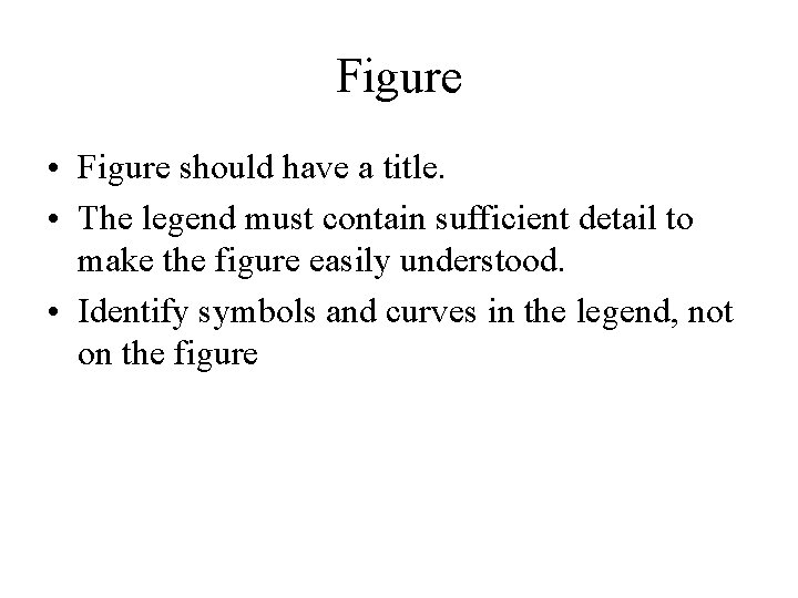 Figure • Figure should have a title. • The legend must contain sufficient detail