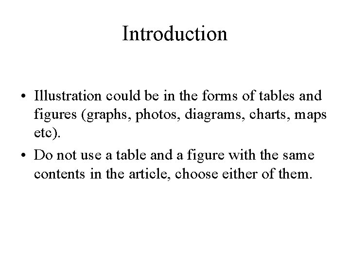 Introduction • Illustration could be in the forms of tables and figures (graphs, photos,