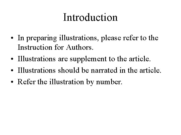 Introduction • In preparing illustrations, please refer to the Instruction for Authors. • Illustrations