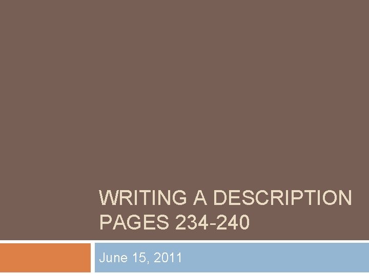 WRITING A DESCRIPTION PAGES 234 -240 June 15, 2011 