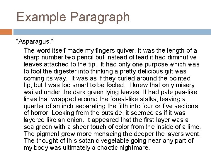 Example Paragraph “Asparagus. ” The word itself made my fingers quiver. It was the