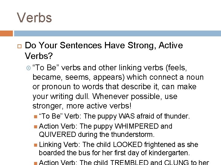 Verbs Do Your Sentences Have Strong, Active Verbs? “To Be” verbs and other linking