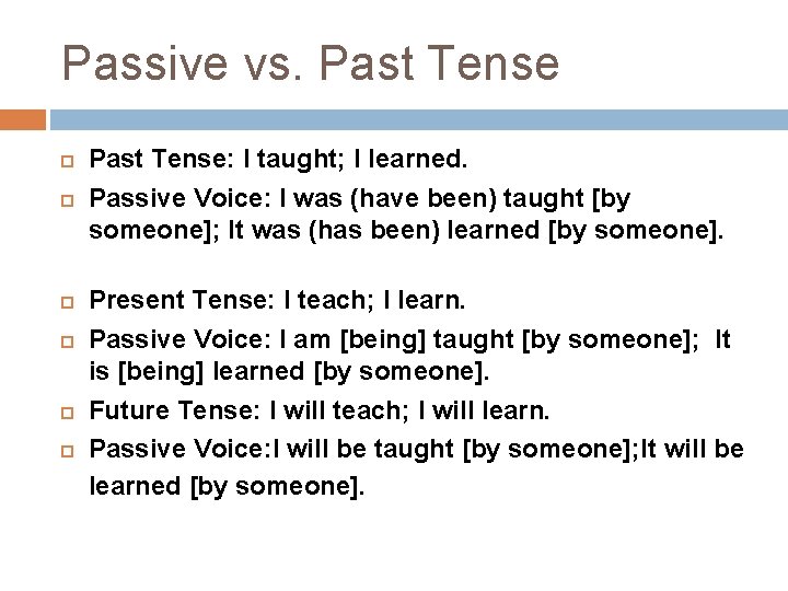 Passive vs. Past Tense Past Tense: I taught; I learned. Passive Voice: I was