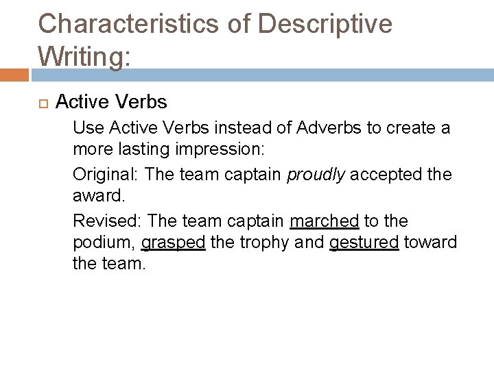 Characteristics of Descriptive Writing: Active Verbs Use Active Verbs instead of Adverbs to create