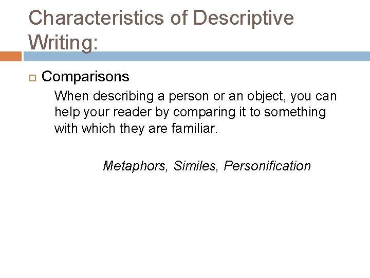 Characteristics of Descriptive Writing: Comparisons When describing a person or an object, you can