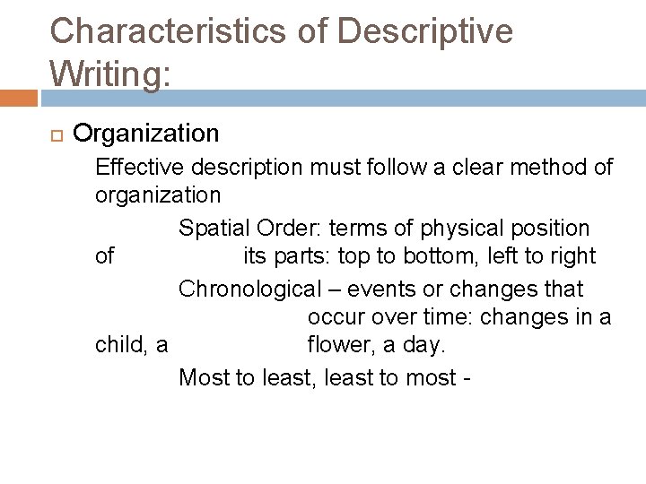 Characteristics of Descriptive Writing: Organization Effective description must follow a clear method of organization