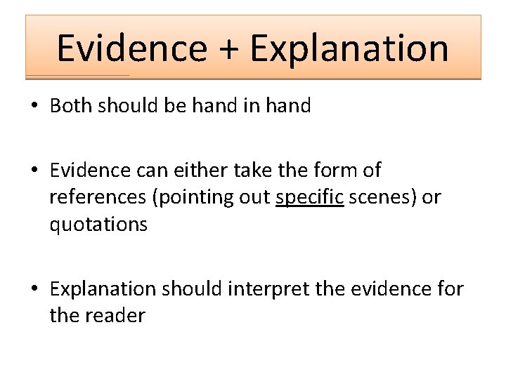 Evidence + Explanation • Both should be hand in hand • Evidence can either