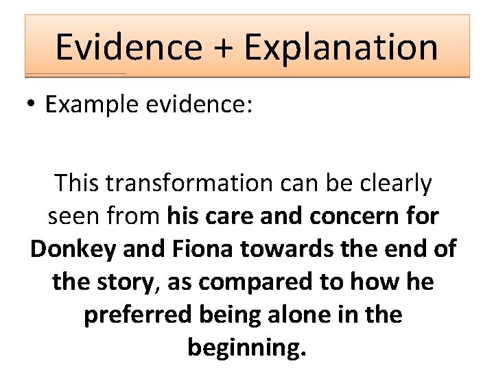 Evidence + Explanation • Example evidence: This transformation can be clearly seen from his