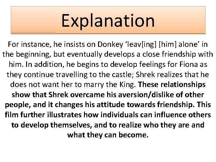 Explanation For instance, he insists on Donkey ‘leav[ing] [him] alone’ in the beginning, but