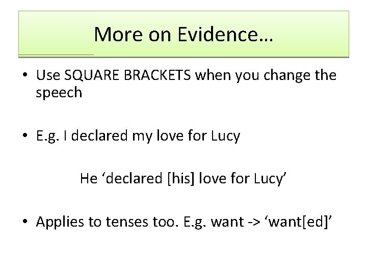 More on Evidence… • Use SQUARE BRACKETS when you change the speech • E.