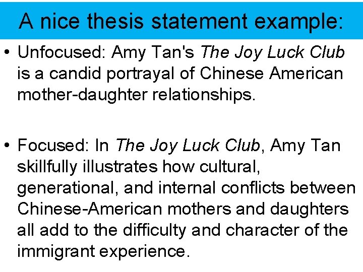 A nice thesis statement example: • Unfocused: Amy Tan's The Joy Luck Club is