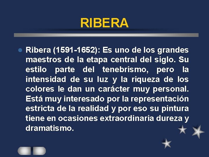 RIBERA l Ribera (1591 -1652): Es uno de los grandes maestros de la etapa