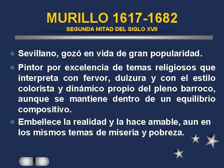 MURILLO 1617 -1682 SEGUNDA MITAD DEL SIGLO XVII l Sevillano, gozó en vida de