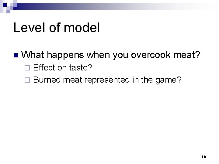 Level of model n What happens when you overcook meat? Effect on taste? ¨