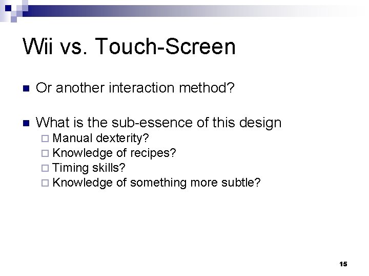 Wii vs. Touch-Screen n Or another interaction method? n What is the sub-essence of