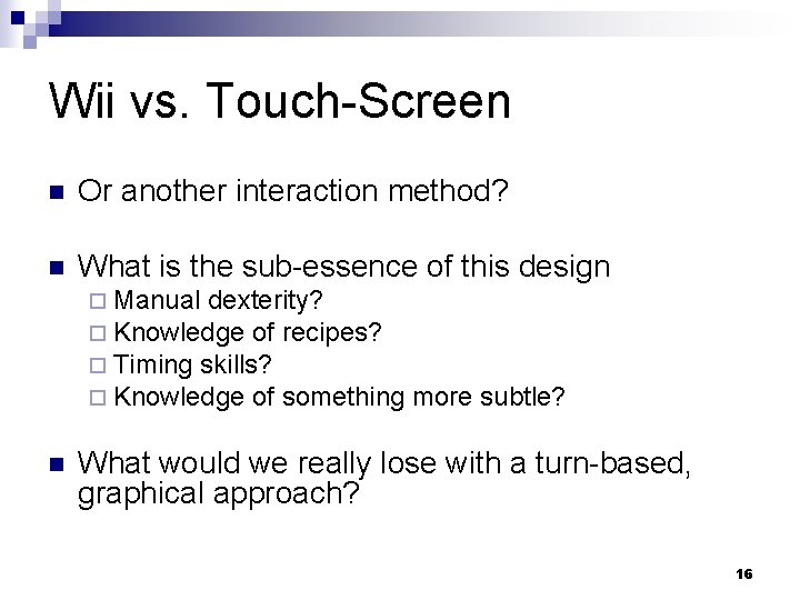 Wii vs. Touch-Screen n Or another interaction method? n What is the sub-essence of
