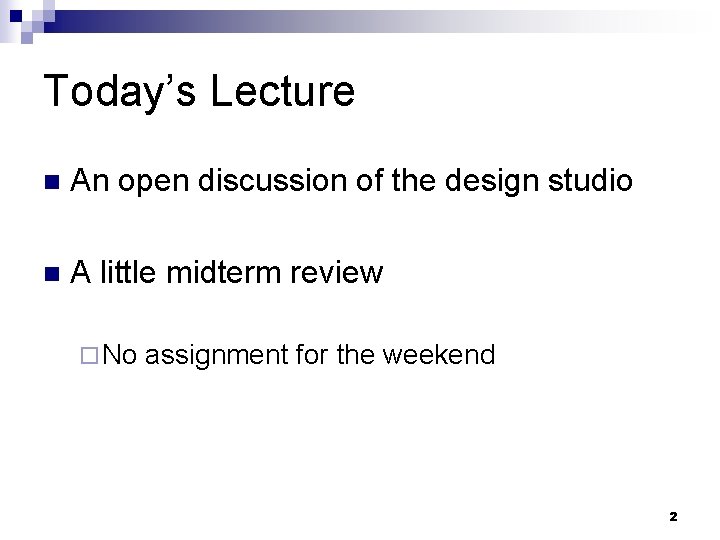 Today’s Lecture n An open discussion of the design studio n A little midterm