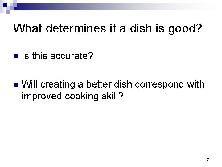 What determines if a dish is good? n Is this accurate? n Will creating