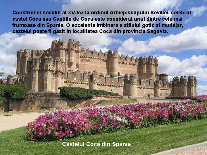 Construit in secolul al XV-lea la ordinul Arhiepiscopului Seviliei, celebrul castel Coca sau Castillo