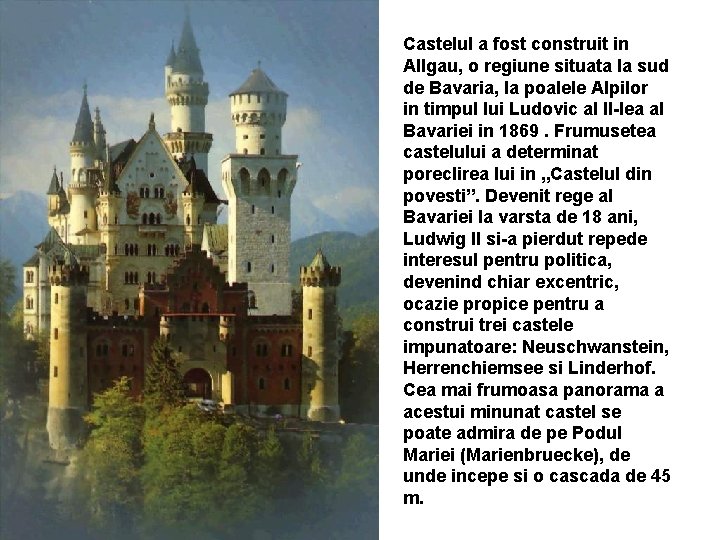 Castelul a fost construit in Allgau, o regiune situata la sud de Bavaria, la