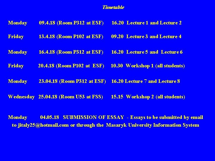 Timetable Monday 09. 4. 18 (Room P 312 at ESF) 16. 20 Lecture 1