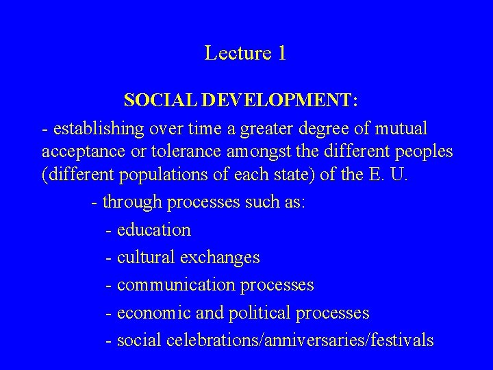 Lecture 1 SOCIAL DEVELOPMENT: - establishing over time a greater degree of mutual acceptance
