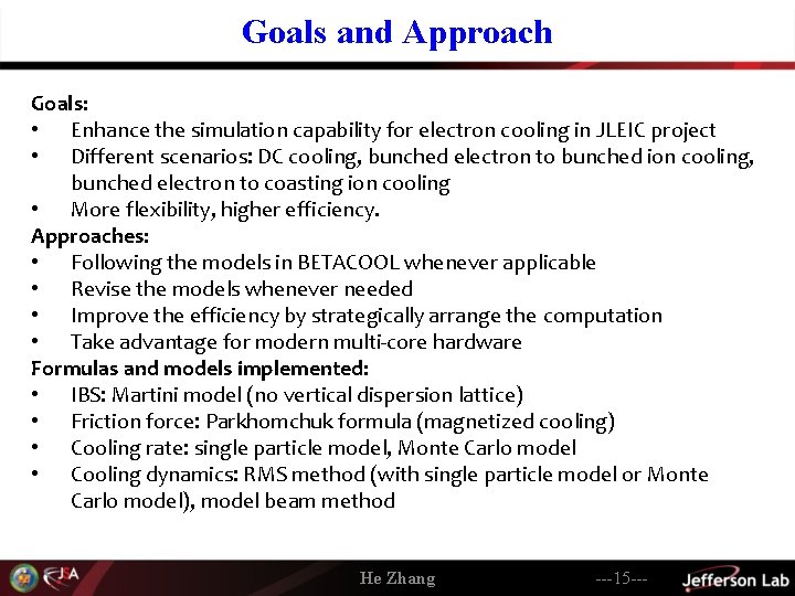 Goals and Approach Goals: • Enhance the simulation capability for electron cooling in JLEIC