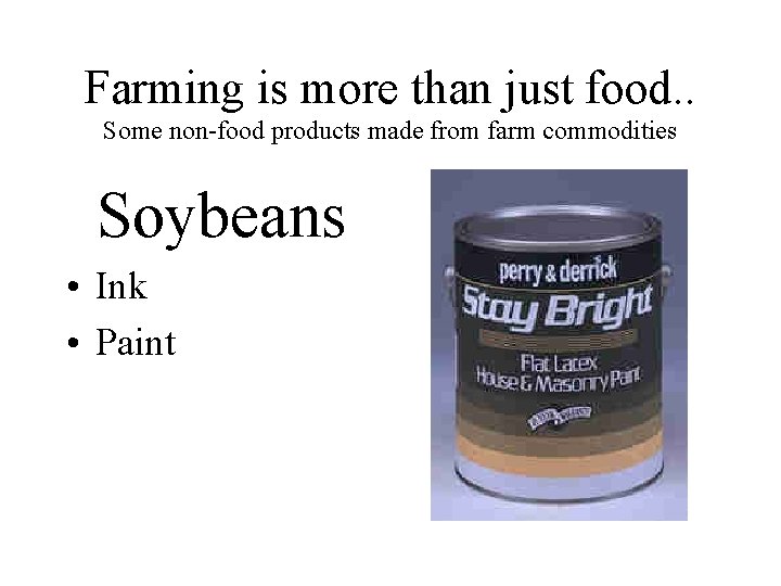 Farming is more than just food. . Some non-food products made from farm commodities