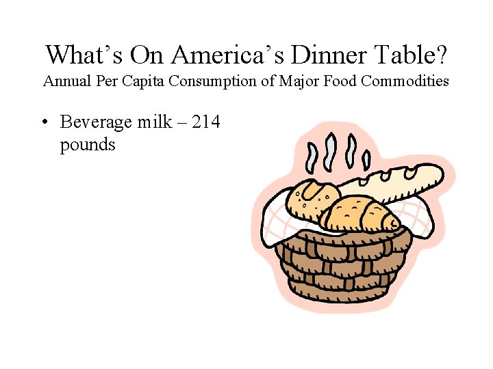 What’s On America’s Dinner Table? Annual Per Capita Consumption of Major Food Commodities •