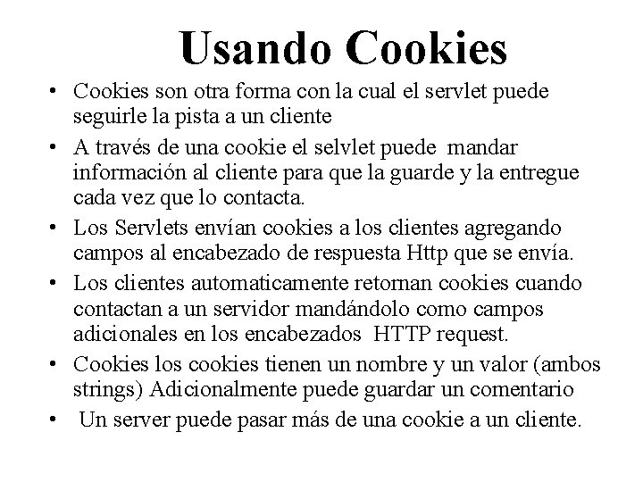 Usando Cookies • Cookies son otra forma con la cual el servlet puede seguirle