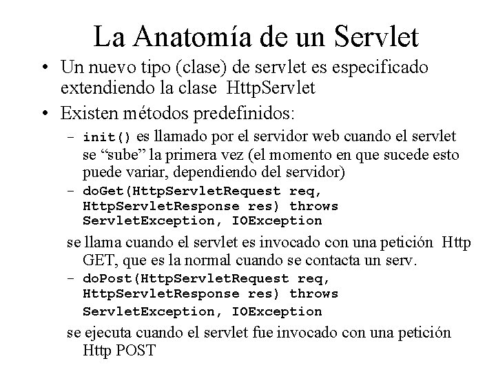 La Anatomía de un Servlet • Un nuevo tipo (clase) de servlet es especificado
