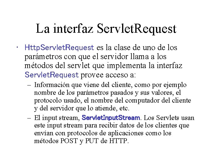 La interfaz Servlet. Request • Http. Servlet. Request es la clase de uno de