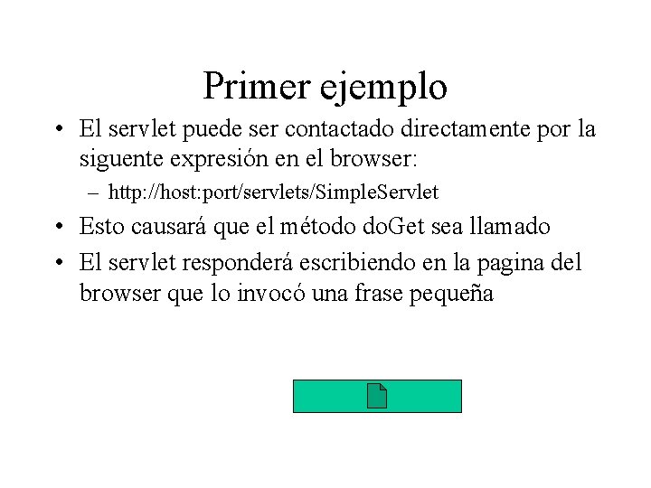 Primer ejemplo • El servlet puede ser contactado directamente por la siguente expresión en