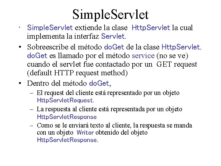 Simple. Servlet • Simple. Servlet extiende la clase Http. Servlet la cual implementa la