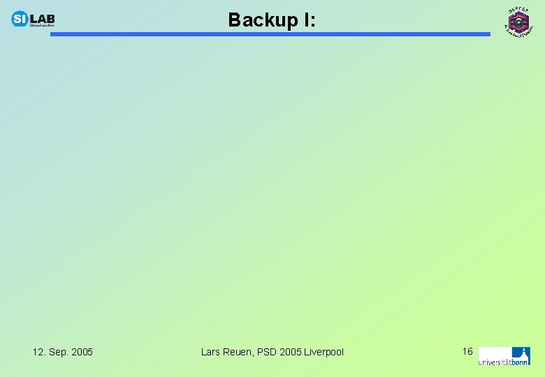 Backup I: 12. Sep. 2005 Lars Reuen, PSD 2005 Liverpool 16 