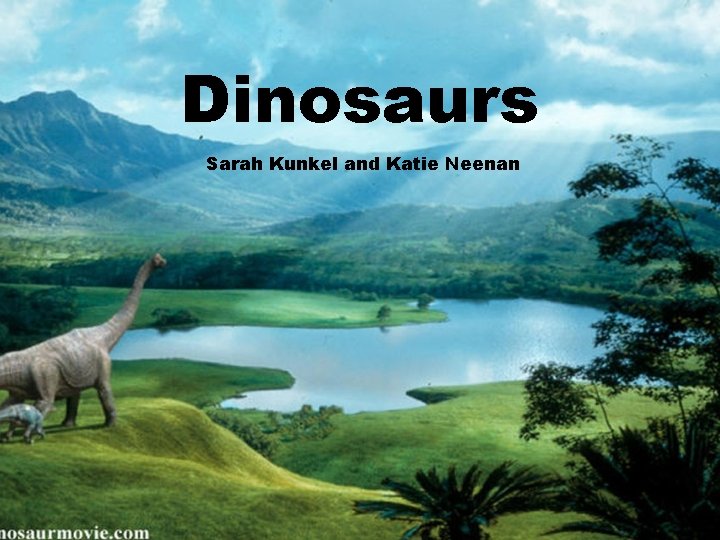 Dinosaurs Sarah Kunkel and Katie Neenan 