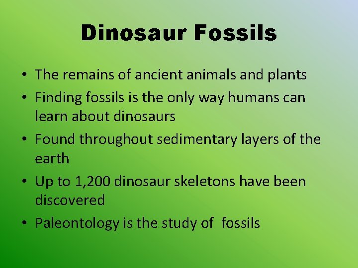 Dinosaur Fossils • The remains of ancient animals and plants • Finding fossils is