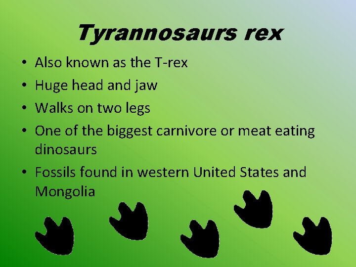 Tyrannosaurs rex Also known as the T-rex Huge head and jaw Walks on two