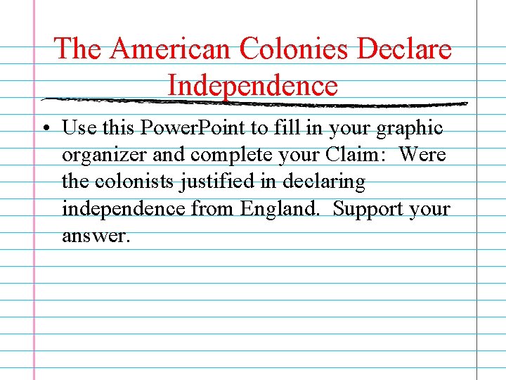 The American Colonies Declare Independence • Use this Power. Point to fill in your