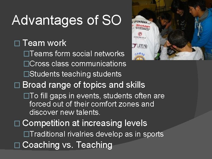 Advantages of SO � Team work �Teams form social networks �Cross class communications �Students