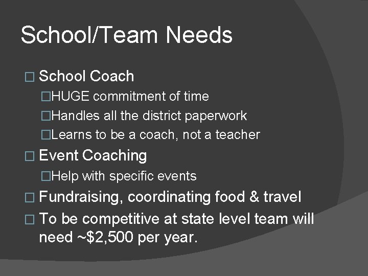 School/Team Needs � School Coach �HUGE commitment of time �Handles all the district paperwork