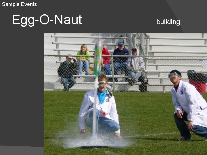 Sample Events Egg-O-Naut building 