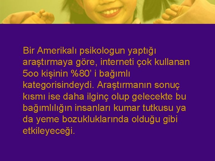 Bir Amerikalı psikologun yaptığı araştırmaya göre, interneti çok kullanan 5 oo kişinin %80’ i