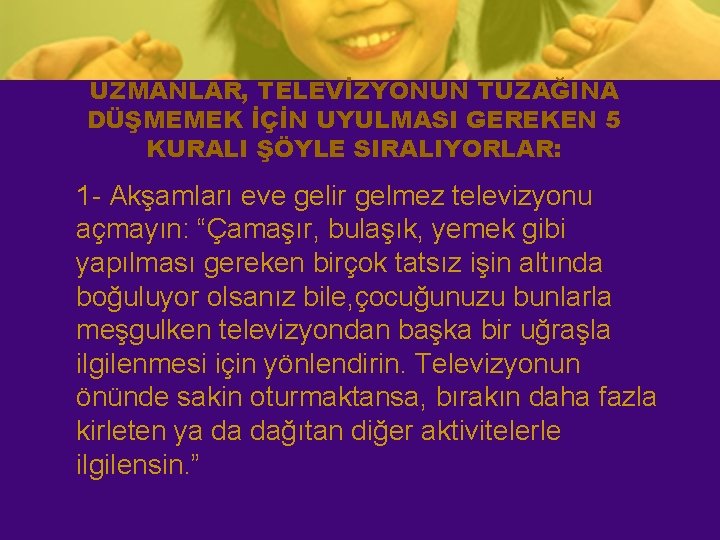 UZMANLAR, TELEVİZYONUN TUZAĞINA DÜŞMEMEK İÇİN UYULMASI GEREKEN 5 KURALI ŞÖYLE SIRALIYORLAR: 1 - Akşamları