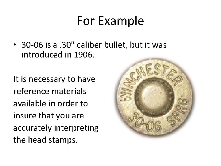 For Example • 30 -06 is a. 30" caliber bullet, but it was introduced
