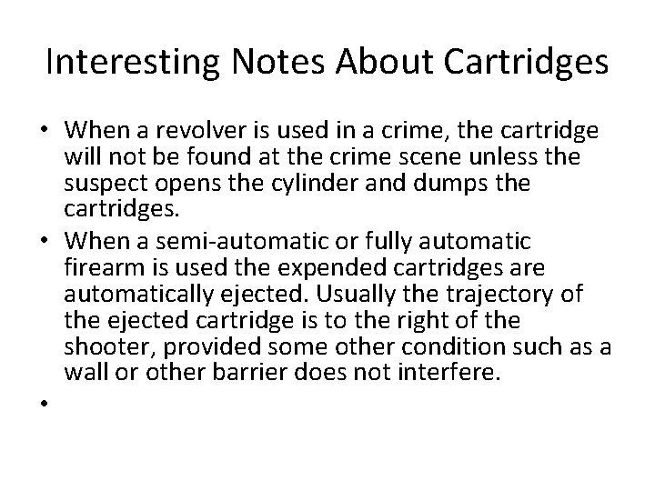 Interesting Notes About Cartridges • When a revolver is used in a crime, the