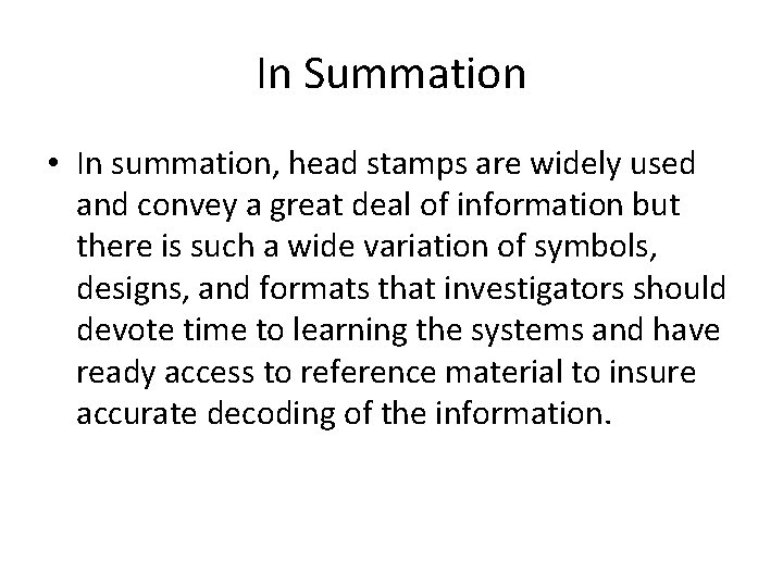 In Summation • In summation, head stamps are widely used and convey a great
