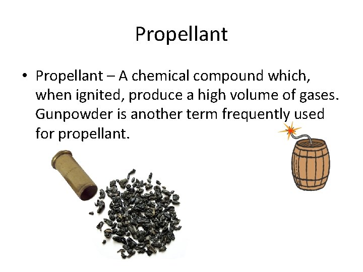 Propellant • Propellant – A chemical compound which, when ignited, produce a high volume